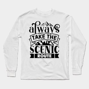 Always take the scenic route Long Sleeve T-Shirt